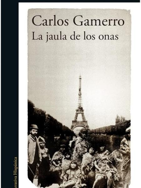 Book cover for Carlos Gamerro "La jaula de los onas"